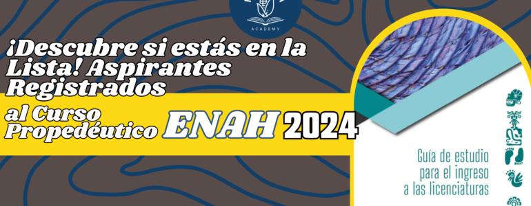 ¡Descubre si estás en la Lista ENAH 2024! Aspirantes Registrados al Curso Propedéutico ENAH 2024