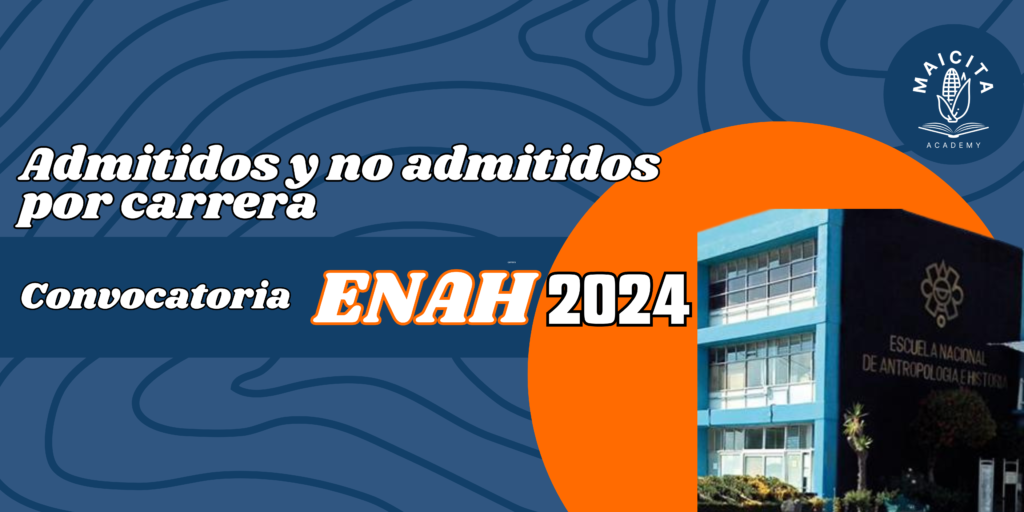 Admitidos y no admitidos por carrera Convocatoria ENAH 2024.