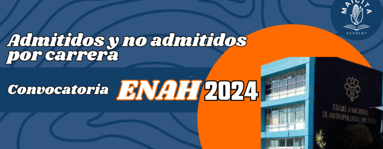 Admitidos y no admitidos por carrera Convocatoria ENAH 2024.