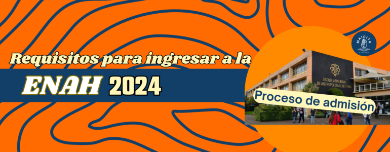 Requisitos para ingresar a la ENAH 2024